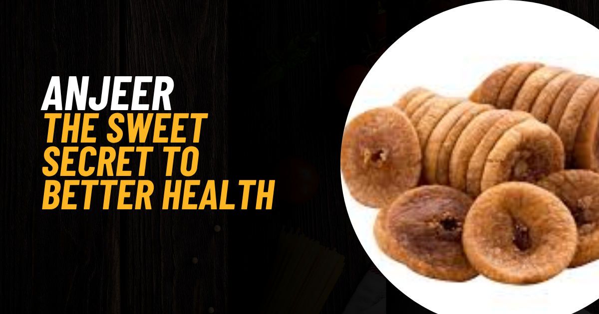 Anjeer Unwrapped: The Sweet Secret to Better Health