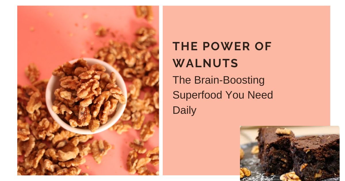 The Power of Walnuts: The Brain-Boosting Superfood You Need Daily
