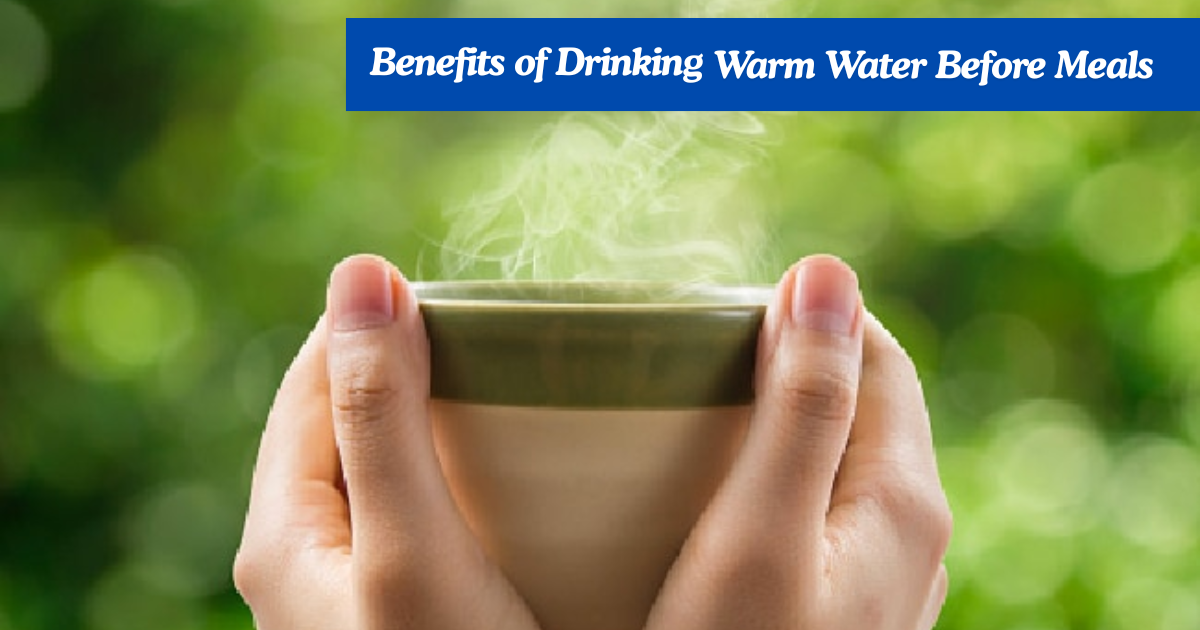 Benefits of Drinking Warm Water Before Meals